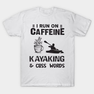 I Run On Caffeine Kayaking And Cuss Words T-Shirt